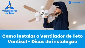 Leia mais sobre o artigo Como instalar o Ventilador de Teto Ventisol – Dicas de instalação