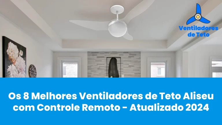 Leia mais sobre o artigo Os 8 Melhores Ventiladores de Teto Aliseu com Controle Remoto – Atualizado 2024