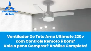 Leia mais sobre o artigo Ventilador De Teto Arno Ultimate Prata/ Transparente 220v com Controle Remoto é bom? Vale a pena Comprar? Análise Completa!