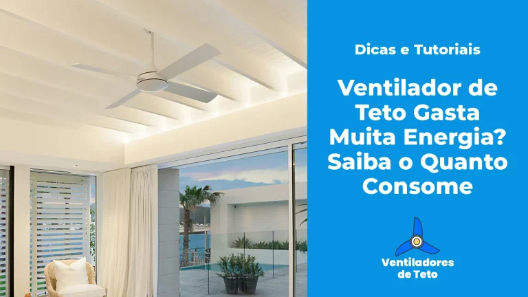 Ventilador de Teto Gasta Muita Energia - Saiba o Quanto Consome