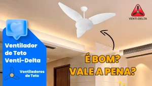 Ventilador de Teto da Venti-Delta e uma seta apontando e escrito "É bom? Vale a Pena?"