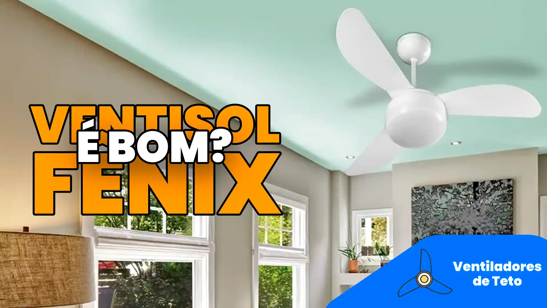 Leia mais sobre o artigo Ventilador de Teto Ventisol Fênix é Bom? Vale a Pena?