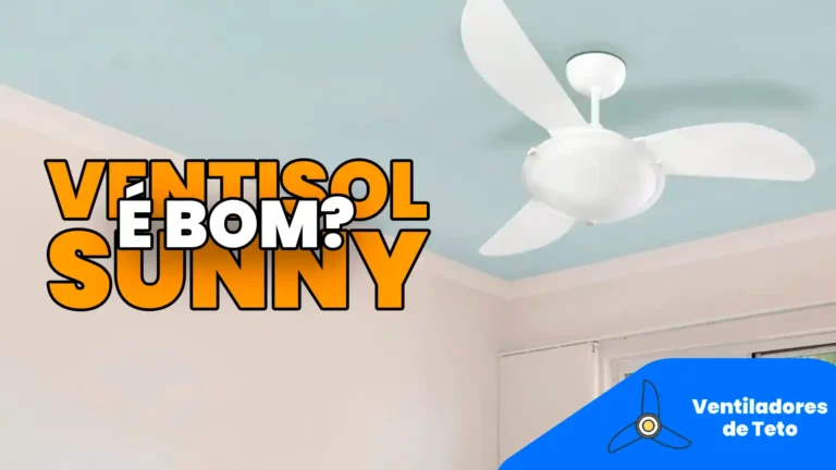 Leia mais sobre o artigo Ventilador de Teto Ventisol Sunny é Bom? Vale a Pena?
